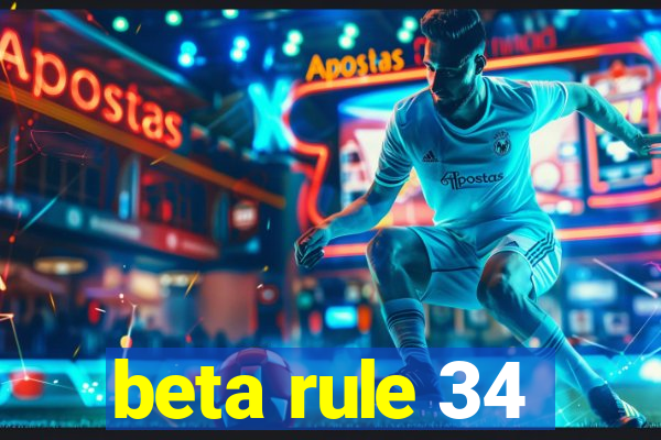 beta rule 34